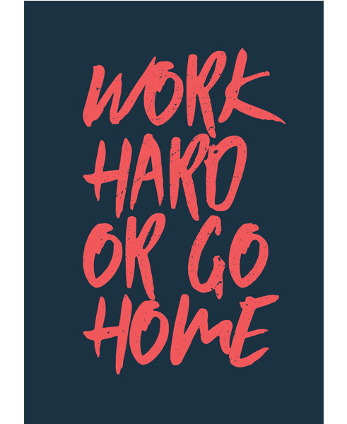 Work Hard or Go Home – Sukhiaatma Designer Poster